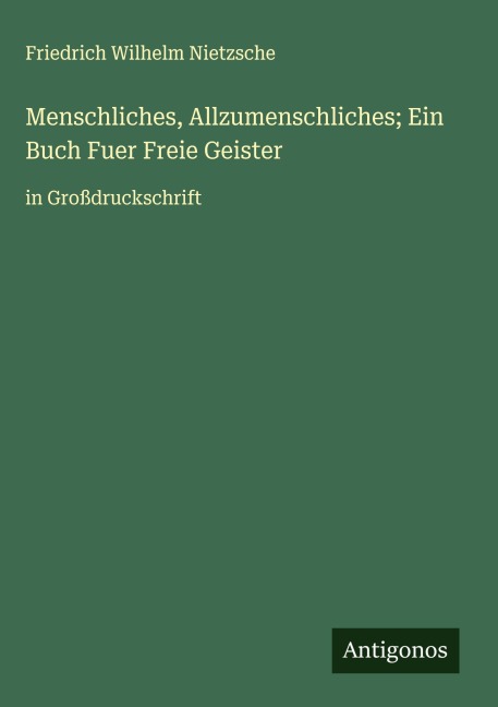 Menschliches, Allzumenschliches; Ein Buch Fuer Freie Geister - Friedrich Wilhelm Nietzsche