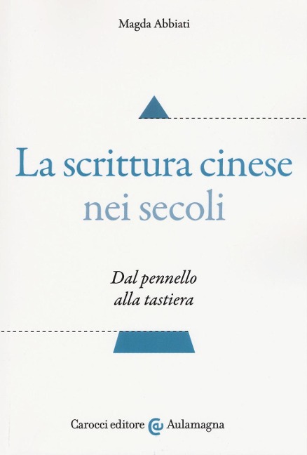 La scrittura cinese nei secoli. Dal pennello alla tastiera - Magda Abbiati
