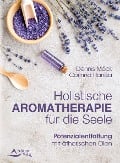 Holistische Aromatherapie für die Seele - Dennis Möck, Corinna Hanika