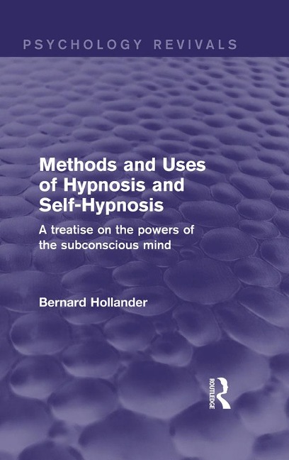 Methods and Uses of Hypnosis and Self-Hypnosis (Psychology Revivals) - Bernard Hollander