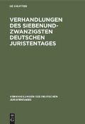 Verhandlungen des Siebenundzwanzigsten Deutschen Juristentages - 