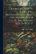 Cover-Bild zum Titel 'Bijdragen tot de flora van Nederlandsch Indie? /uitgegeven door C.L. Blume. Volume 1825-26 pt. 13-17' von 'Blume Ludwig'