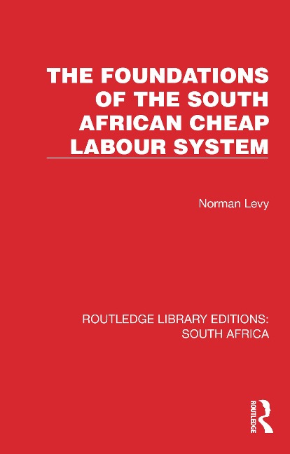 The Foundations of the South African Cheap Labour System - Norman Levy