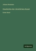 Cover-Bild zum Titel 'Geschichte der christlichen Kunst' von 'Johann Neumaier'