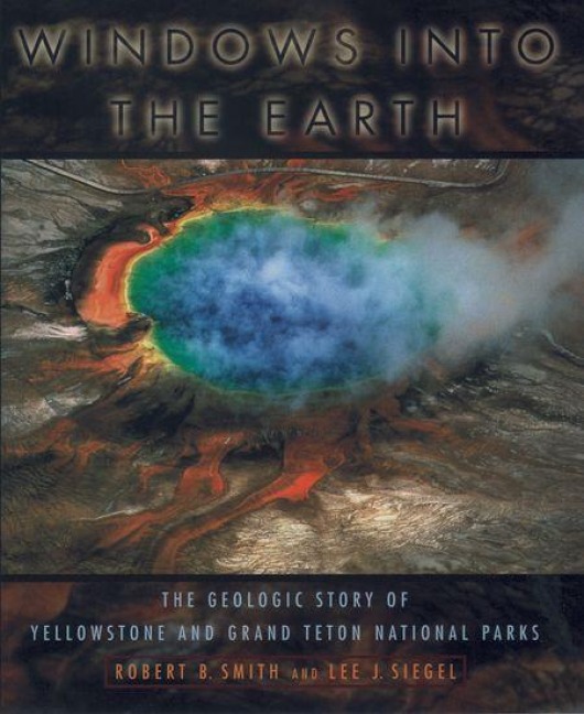 Windows Into the Earth - Robert B Smith, Lee J Siegel