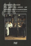 Cover-Bild zum Titel 'Un caffè tra amici, un whiskey con lo sconosciuto. La funzione dei bar nella metropoli contemporanea' von 'Giampaolo Nuvolati'
