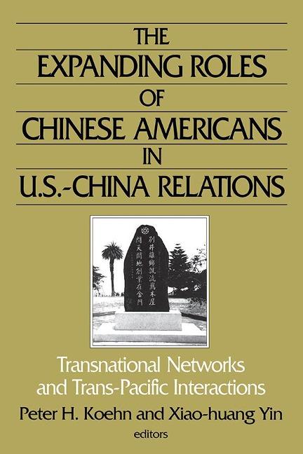 The Expanding Roles of Chinese Americans in U.S.-China Relations - Peter Koehn, Xiao-Huang Yin