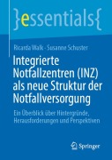 Cover-Bild zum Titel 'Integrierte Notfallzentren (INZ) als neue Struktur der Notfallversorgung' von 'Susanne Schuster, Ricarda Walk'