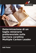 Determinazione di un taglio minerario preferenziale sulla barriera corallina Multiple Carbon Leader - Adil Patel
