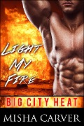 Cover-Bild zum Titel 'Light My Fire (Big City Heat, #1)' von 'Misha Carver'