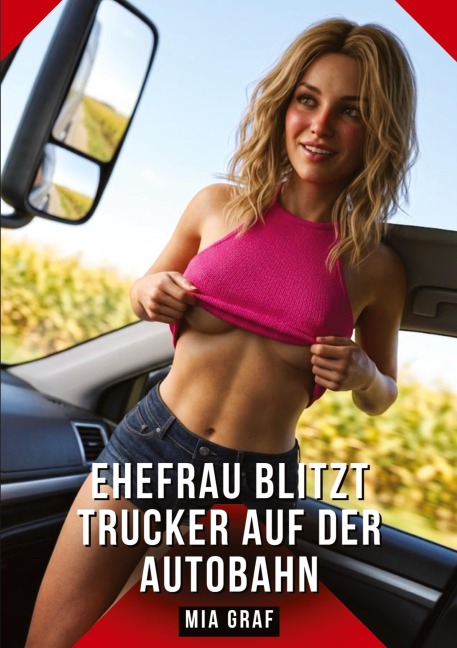 Ehefrau blitzt Trucker auf der Autobahn - Mia Graf