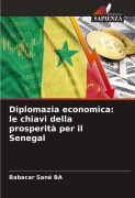 Cover-Bild zum Titel 'Diplomazia economica: le chiavi della prosperità per il Senegal' von 'Babacar Sané Ba'