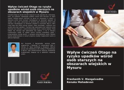Wp¿yw ¿wicze¿ Otago na ryzyko upadków w¿ród osób starszych na obszarach wiejskich w Mysuru - Prashanth V. Mangalvedhe, Renuka Mahadevan