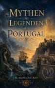 Cover-Bild zum Titel 'Mythen und Legenden aus Portugal' von 'M. Morgenstern'