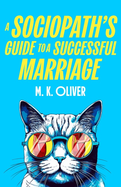 A Sociopath's Guide to a Successful Marriage - M. K. Oliver