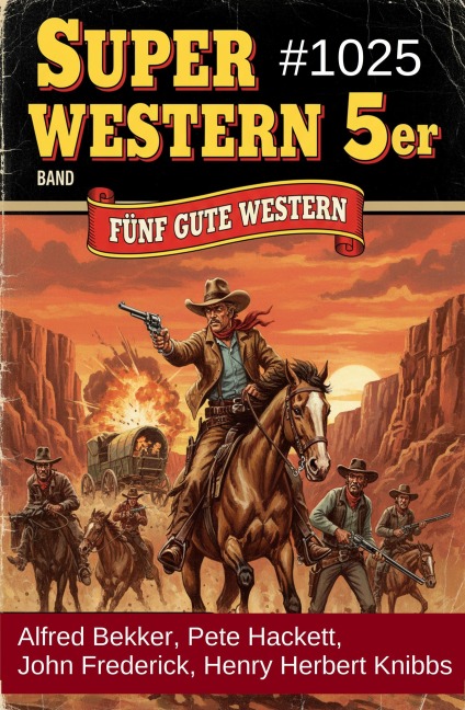 Super Western 5er Band 1025 - Fünf gute Western - Alfred Bekker, Pete Hackett, Henry Herbert Knibbs, John Frederick