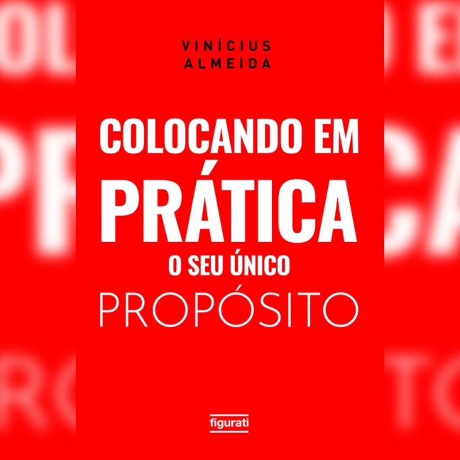 Colocando em prática o seu único propósito - Vinícius Almeida