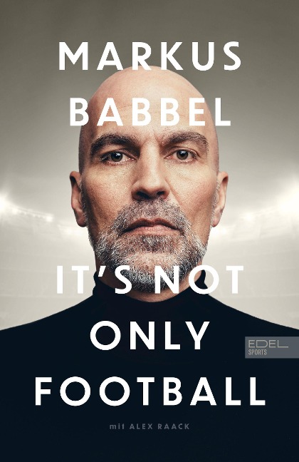 Markus Babbel - It's not only Football - Markus Babbel, Alex Raack