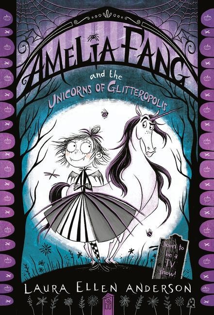 Amelia Fang and the Unicorns of Glitteropolis - Laura Ellen Anderson