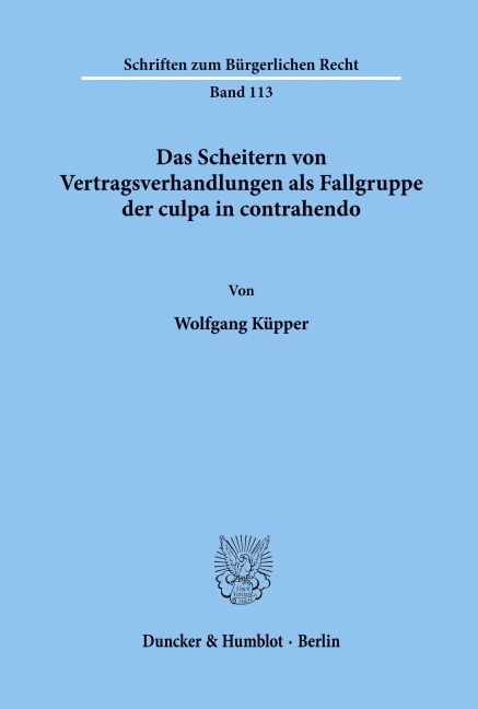 Das Scheitern von Vertragsverhandlungen als Fallgruppe der culpa in contrahendo. - Wolfgang Küpper