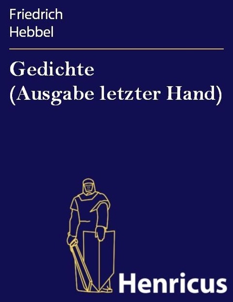 Gedichte (Ausgabe letzter Hand) - Friedrich Hebbel