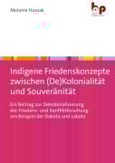 Cover-Bild zum Titel 'Indigene Friedenskonzepte zwischen (De)Kolonialität und Souveränität' von 'Melanie Hussak'