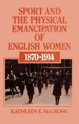 Cover-Bild zum Titel 'Sport and the Physical Emancipation of English Women' von 'Kathleen E. McCrone'
