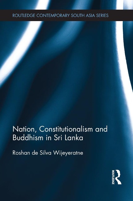 Nation, Constitutionalism and Buddhism in Sri Lanka - Roshan De Silva Wijeyeratne