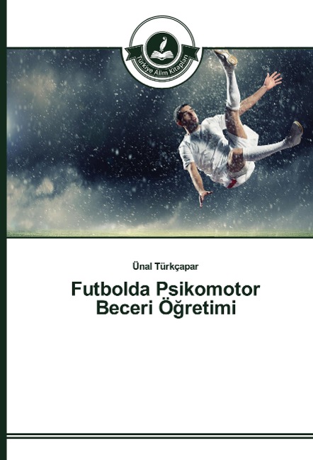 Futbolda Psikomotor Beceri Ö¿retimi - Ünal Türkçapar