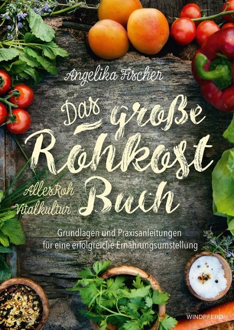 Das große Rohkost-Buch - AllesRoh Vitalkultur - Angelika Fischer