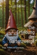 Cover-Bild zum Titel 'Die Erfindung der Gartenzwerge' von 'Lutz Spilker'