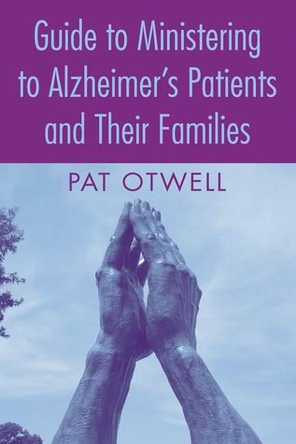 Guide to Ministering to Alzheimer's Patients and Their Families - Pat Otwell