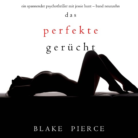 Das Perfekte Gerücht (Ein spannender Psychothriller mit Jessie Hunt¿Band Neunzehn) - Blake Pierce