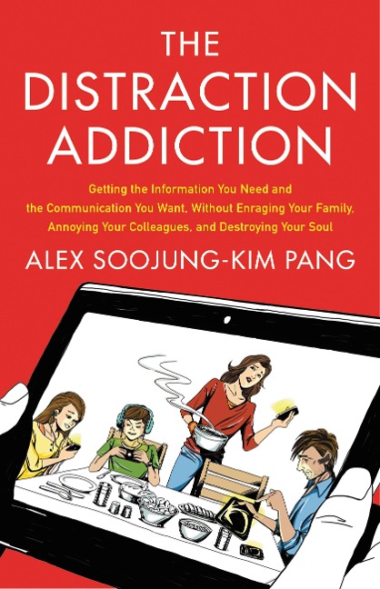 The Distraction Addiction - Alex Soojung-Kim Pang