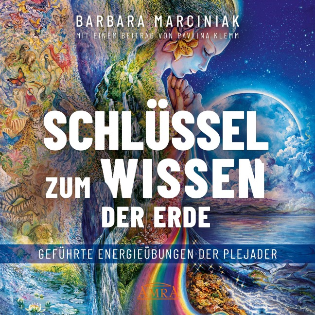 SCHLÜSSEL ZUM WISSEN DER ERDE: Geführte Energieübungen der Plejader mit einem exklusiven und selbst eingesprochenen Beitrag der SPIEGEL-Bestsellerautorin Pavlina Klemm - Pavlina Klemm, Barbara Marciniak, Sayama