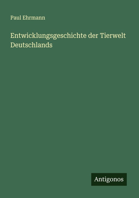 Entwicklungsgeschichte der Tierwelt Deutschlands - Paul Ehrmann