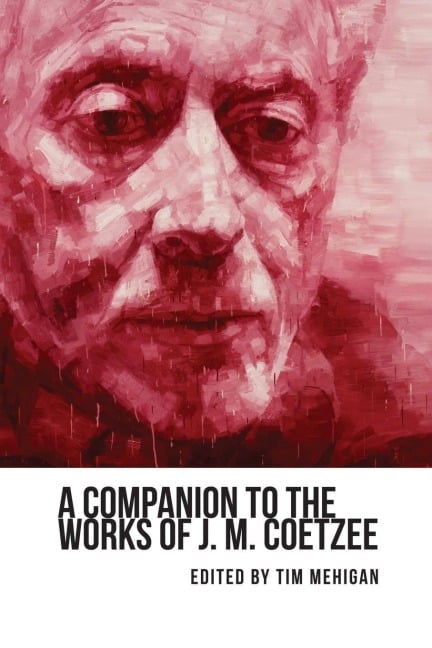 A Companion to the Works of J. M. Coetzee - 