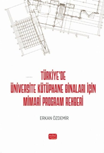 Türkiyede Üniversite Kütüphane Binalari Icin Mimari Program Rehberi - Erkan Özdemir