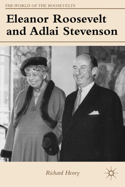 Eleanor Roosevelt and Adlai Stevenson - Richard Henry