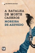 Cover-Bild zum Titel 'A batalha de Monte Caseros: Trechos selecionados de "Rio da Prata e Paraguai: Quadros Guerreiros"' von 'Moreira de Azevedo'