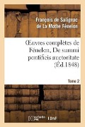 Oeuvres Complètes de Fénelon, Tome 2 de Summi Pontificis Auctoritate - François de Fénelon