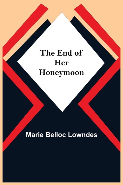 The End Of Her Honeymoon - Marie Belloc Lowndes