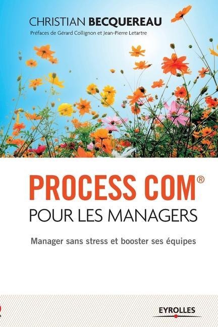 Process Com pour les managers: Manager sans stress et booster ses équipes - Christian Becquereau