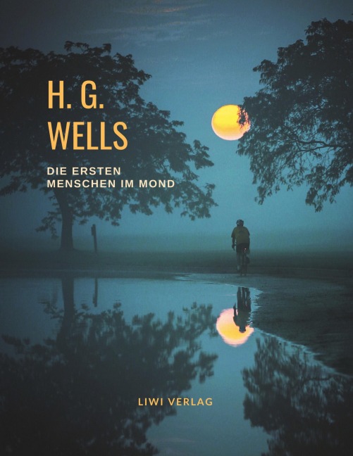 H. G. Wells: Die ersten Menschen im Mond - H. G. Wells