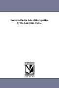 Cover-Bild zum Titel 'Lectures On the Acts of the Apostles. by the Late John Dick ...' von 'John Dick'