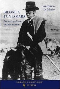 Silone a Fontamara. La metapolitica del socialismo - Lanfranco Di Mario