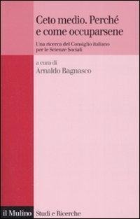 Ceto medio. Perché e come occuparsene. Una ricerca del Consiglio italiano per le Scienze Sociali - 