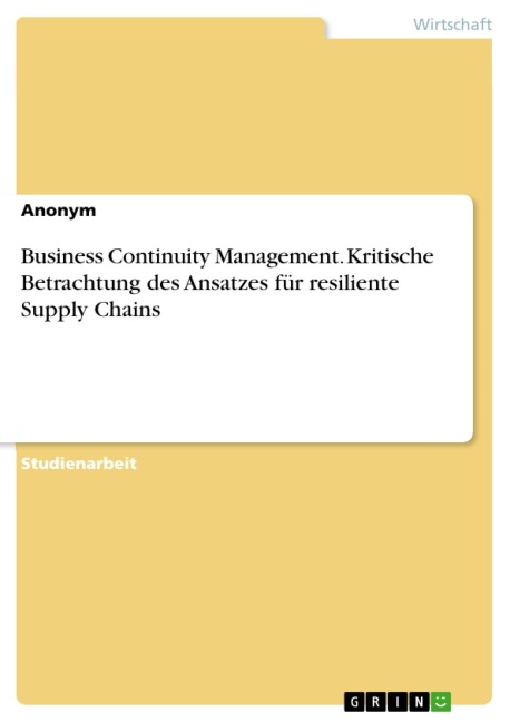 Business Continuity Management. Kritische Betrachtung des Ansatzes für resiliente Supply Chains - 
