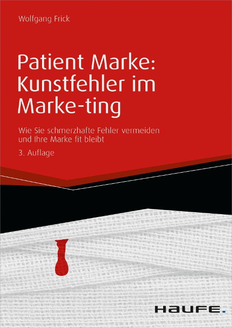Patient Marke: Kunstfehler im Marke-ting - Wolfgang Frick