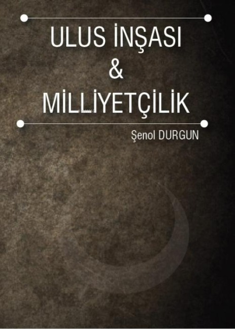Ulus Insasi ve Milliyetcilik - Senol Durgun
